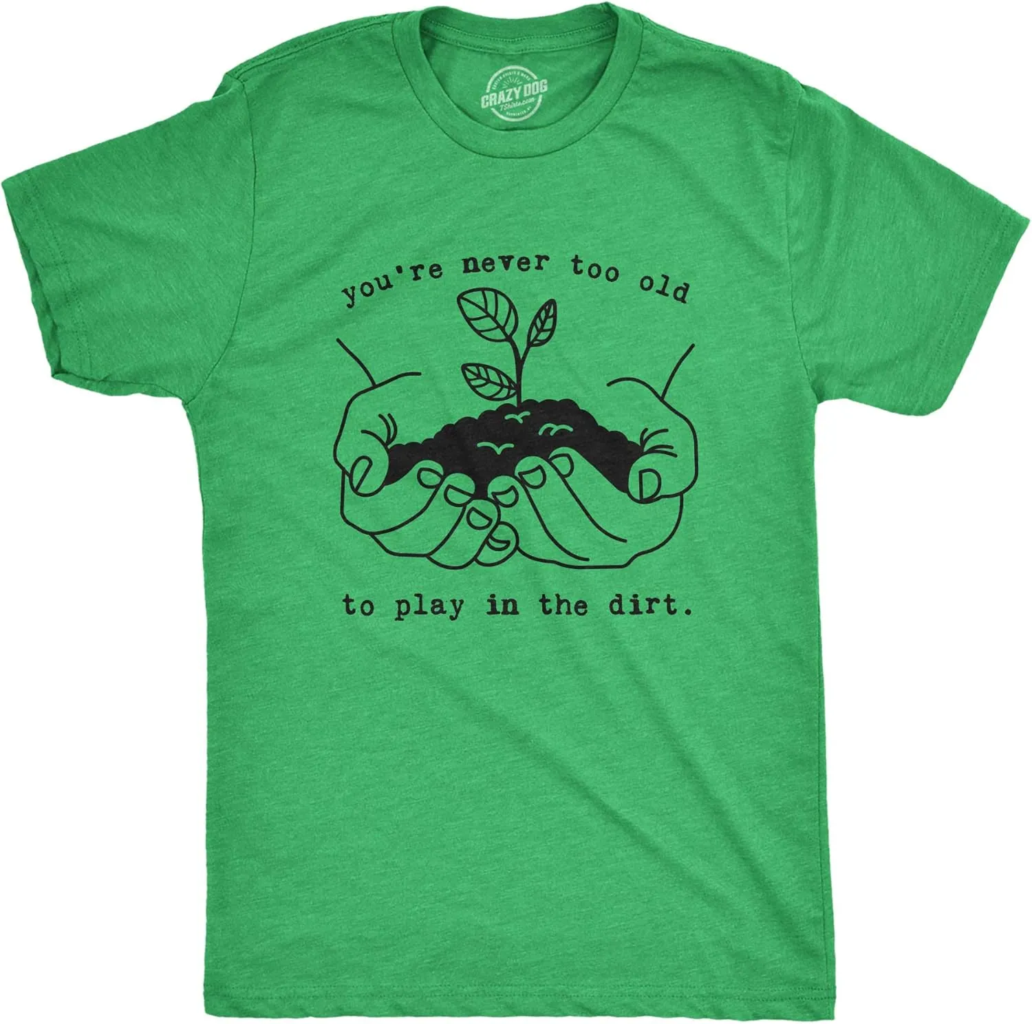 Mens Youre Never Too Old to Play in The Dirt T Shirt Funny Gardening Tee