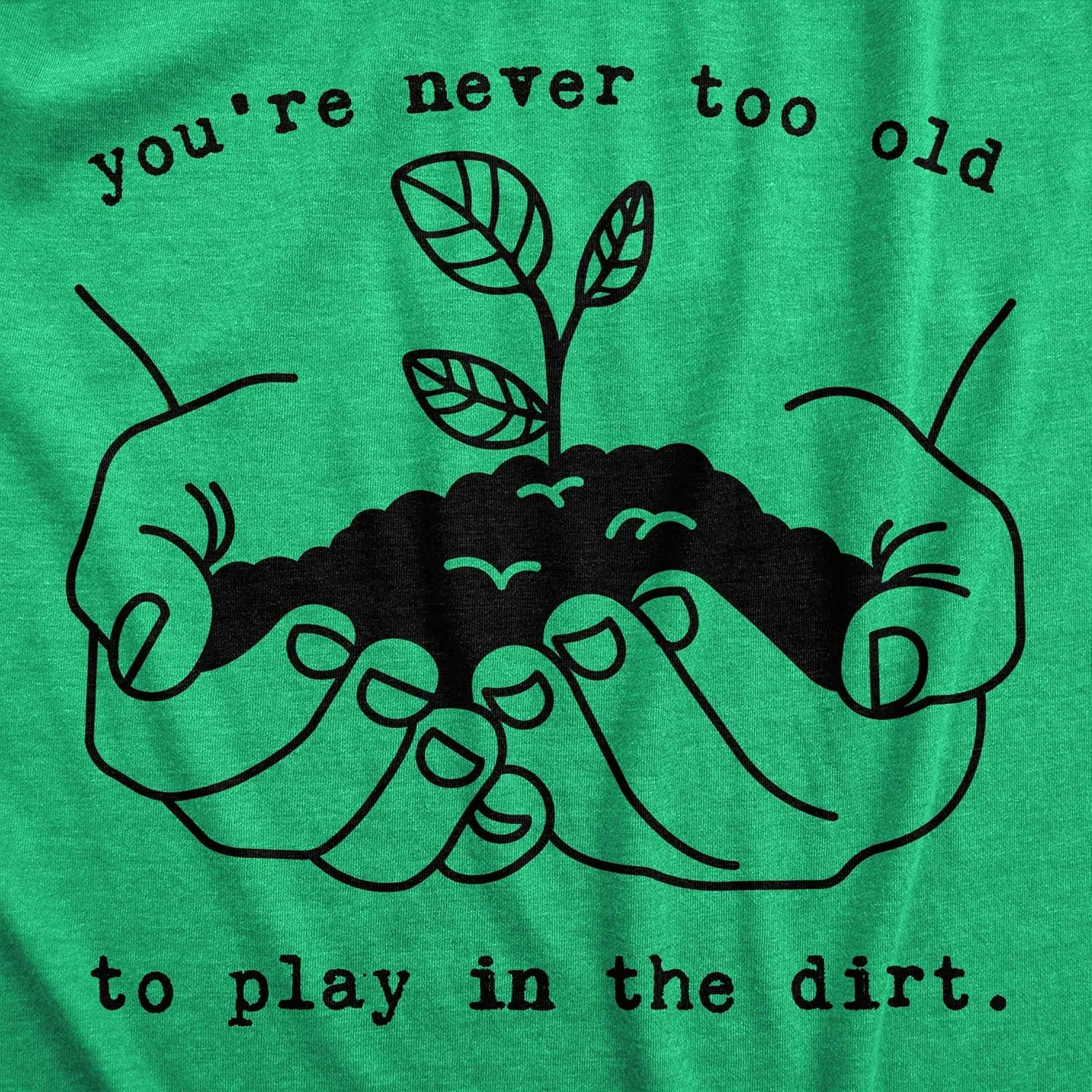 Mens Youre Never Too Old to Play in The Dirt T Shirt Funny Gardening Tee